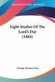 Eight Studies Of The Lord's Day (1884), Gray George Seaman