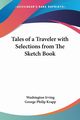 Tales of a Traveler with Selections from The Sketch Book, Irving Washington