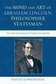 The Mind and Art of Abraham Lincoln, Philosopher Statesman, Lowenthal David