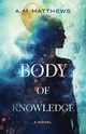 Body of Knowledge, Matthews A M
