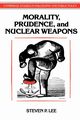 Morality, Prudence, and Nuclear Weapons, Lee Steven P.