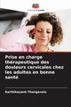 Prise en charge thrapeutique des douleurs cervicales chez les adultes en bonne sant, Thangavelu Karthikeyank