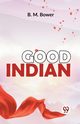 Good Indian, Bower B.M.