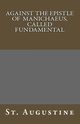Against The Epistle of Manichaeus, Called Fundamental, Augustine St.
