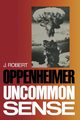 Uncommon Sense, Oppenheimer J. Robert