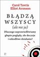 Bdz wszyscy (ale nie ja), Aronson Elliot,Tavris Carol