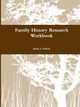 Family History Research Workbook, Nelson Karla J.