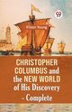 Christopher Columbus And The New World Of His Discovery - Complete, Young Filson