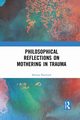 Philosophical Reflections on Mothering in Trauma, Burchard Melissa