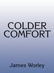 Colder Comfort, Worley James