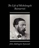 The Life of Michelangelo Buonarroti, Symonds John Addington