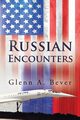 Russian Encounters, Bever Glenn A.