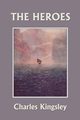 The Heroes, Illustrated Edition (Yesterday's Classics), Kingsley Charles