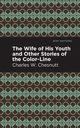 The Wife of His Youth and Other Stories of the Color Line, Chestnutt Charles W.