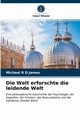 Die Welt erforschte die leidende Welt, James Michael R D