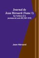 Journal de Jean Hroard (Tome 1); Sur l'enfance et la jeunesse de Louis XIII (1601-1610), Hroard Jean