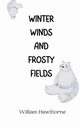 Winter Winds and Frosty Fields, Hawthorne William