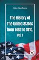 The History of the United States from 1492 to 1910 Vol. 1, Hawthorne Julian