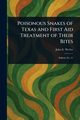 Poisonous Snakes of Texas and First Aid Treatment of Their Bites, Werler John E.