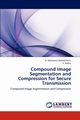 Compound Image Segmentation and Compression for Secure Transmission, Maheswari Maheshlenin D.