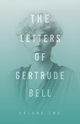 The Letters of Gertrude Bell - Volume Two, Bell Gertrude