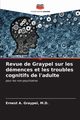 Revue de Graypel sur les dmences et les troubles cognitifs de l'adulte, Graypel M.D. Ernest A.