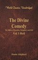The Divine Comedy - The Vision of Paradise, Purgatory and Hell - Vol 3 Hell (World Classics, Unabridged), Alighieri Dante