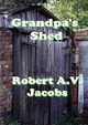 Grandpa's Shed, Jacobs Robert A.V.