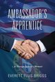 Ambassador's Apprentice, Briggs Everett Ellis