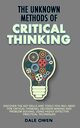 The Unknown Methods of Critical Thinking, Owen Dale