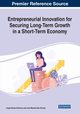 Entrepreneurial Innovation for Securing Long-Term Growth in a Short-Term Economy, 