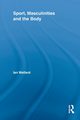 Sport, Masculinities and the Body, Wellard Ian