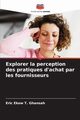 Explorer la perception des pratiques d'achat par les fournisseurs, Ghansah Eric Ekow T.