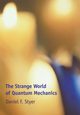 The Strange World of Quantum Mechanics, Styer Daniel F.
