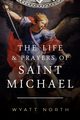 The Life and Prayers of Saint Michael the Archangel, North Wyatt