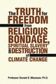 The Truth for Freedom from Religious Bondage, Spiritual Slavery and Destruction of Climate Change, Mbosowo PhD Prof Donald E