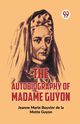 The Autobiography Of Madame Guyon, Marie Bouvier De La Motte Guyon Jeanne