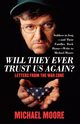 Will They Ever Trust Us Again?, Moore Michael