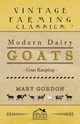Modern Dairy Goats -Goat Keeping, Gordon Mary