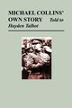 Michael Collins' Own Story - Told to Hayden Tallbot, Collins Michael