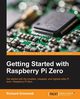 Getting Started with Raspberry Pi Zero, Grimmett Richard