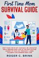 First Time Mom Survival Guide, Brink Roger C.