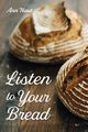 Listen to Your Bread, Haut Ann