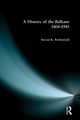 A History of the Balkans 1804-1945, Pavlowitch Stevan K.