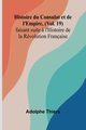 Histoire du Consulat et de l'Empire, (Vol. 19); faisant suite ? l'Histoire de la Rvolution Franaise, Thiers Adolphe