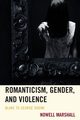 Romanticism, Gender, and Violence, Marshall Nowell