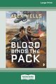 Blood Binds the Pack [Large Print 16 Pt Edition], Wells Alex