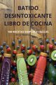BATIDO DESINTOXICANTE LIBRO DE COCINA, Alicia Medina
