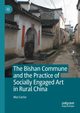 The Bishan Commune and the Practice of Socially Engaged Art in Rural China, Corlin Mai