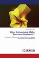 How Consumers Make Purchase Decisions?, Hansaward Vilawan